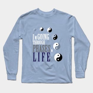 I'm going through phases in life, yin yang design Long Sleeve T-Shirt